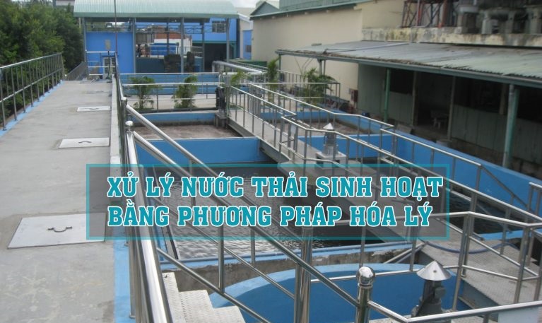 XỬ LÝ NƯỚC THẢI  BẰNG PHƯƠNG PHÁP HÓA LÝ